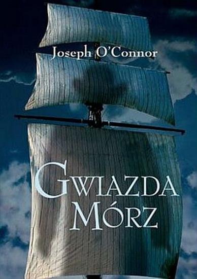 Joseph OConnor - Gwiazda mórz - okładka książki - Muza S.A., 2005 rok.jpg